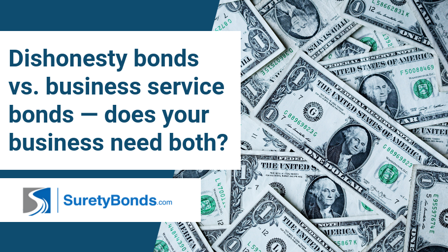 Find out if you need a dishonesty bond, a business service bond, or both