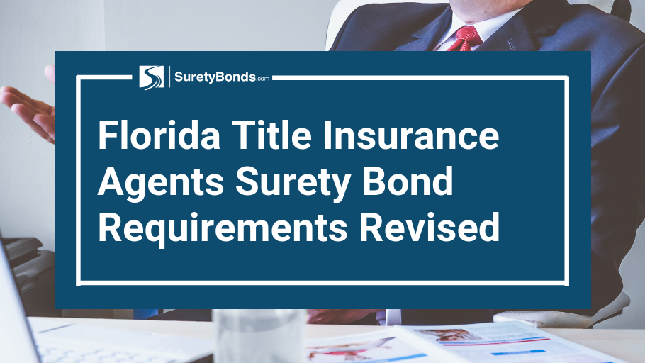 Find out what was revised of the Florida title insurance agents surety bond requirements