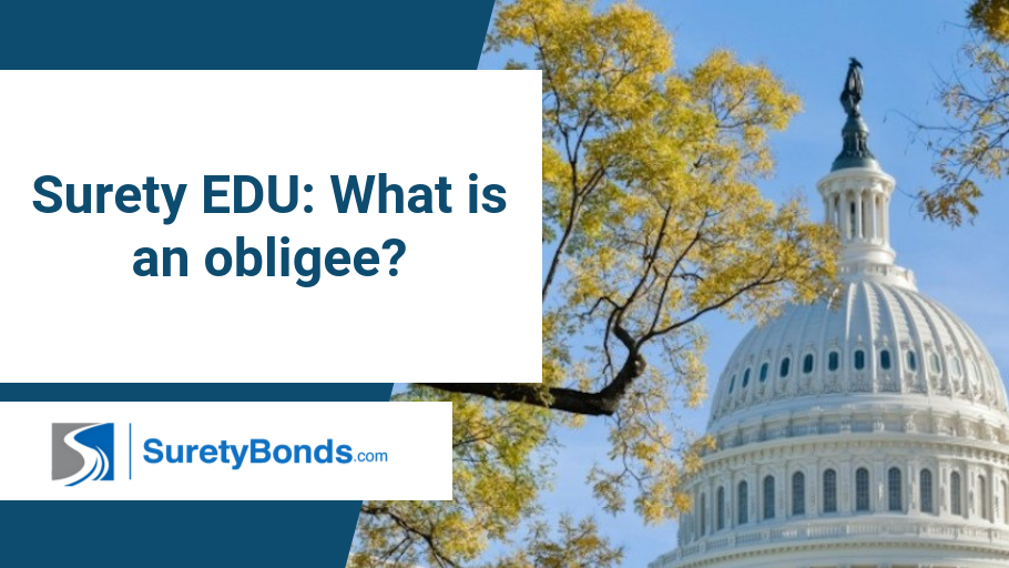 Learn about what an obligee is and their role in the surety bond process