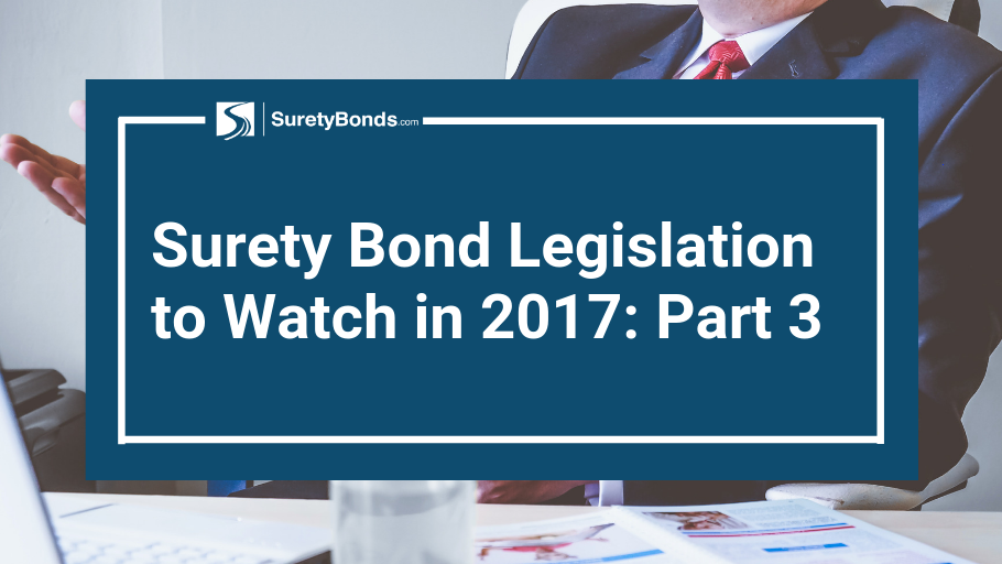 Part 3 of what surety bond legislations you should watch for in 2017