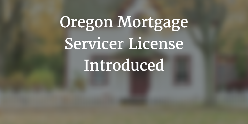 oregon mortgage servicer license introduced