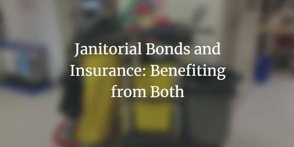 Janitorial Bonds and Insurance Benefiting from Both