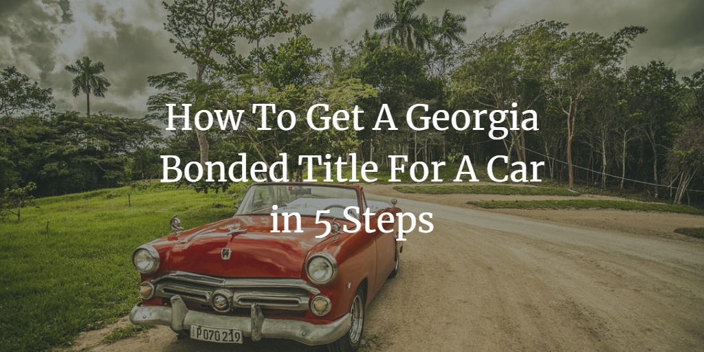 Find out how to get a Georgia bonded title for a car in 5 easy steps at SuretyBonds.com