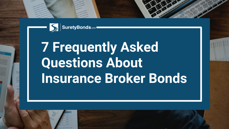 7 Frequently Asked Questions About Insurance Broker Bonds