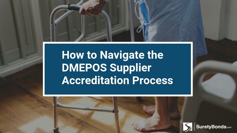 Find out how to navigate the DMEPOS Supplier Accreditation Process with SuretyBonds.com