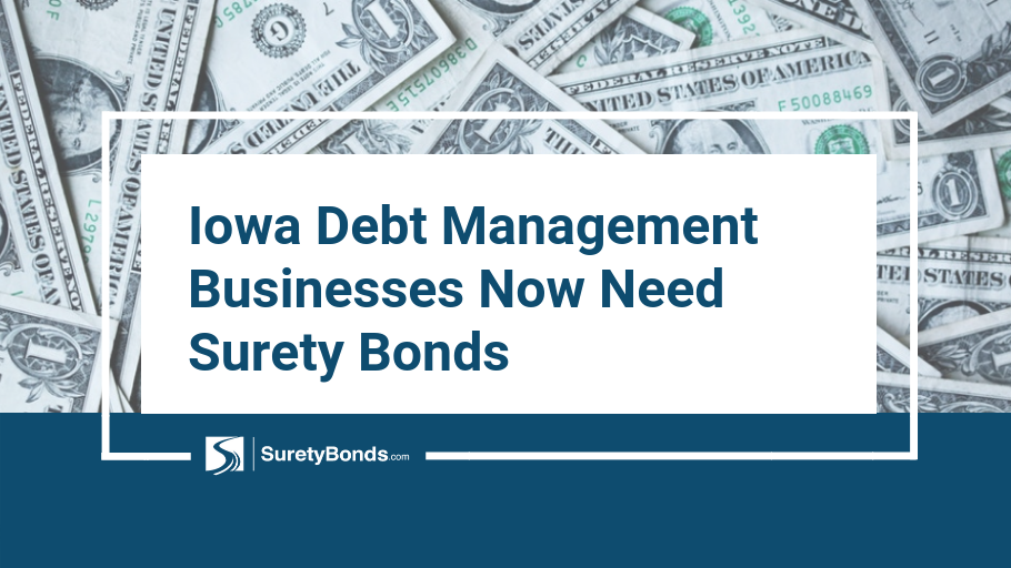 Iowa Debt Management Businesses Now Need Surety Bonds