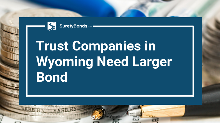 Trust Companies in Wyoming Need Larger Bond