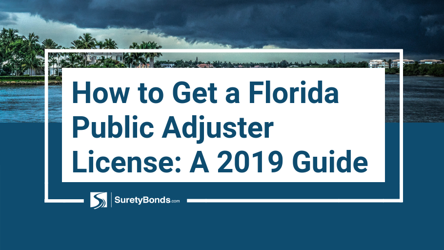 How to Get a Florida a Public Adjuster License A 2019 Guide Surety