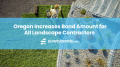 Oregon Increases Bond Amount for All Landscape Contractors