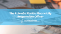 The Role of a Florida Financially Responsible Officer